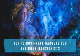 Top 10 Must-Have Gadgets for Beginner Illusionists